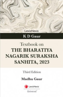 K D GAUR: TEXTBOOK ON THE BHARATIYA NAGARIK SURAKSHA SANHITA, 2023